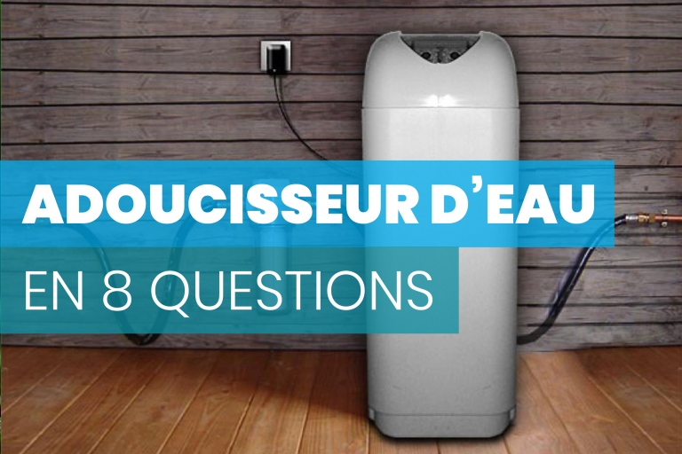 Adoucisseur d'eau : top 8 des questions les plus courantes.