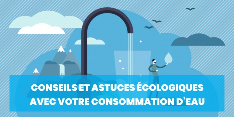 Conseils et Astuces écologiques avec votre consommation d’eau 