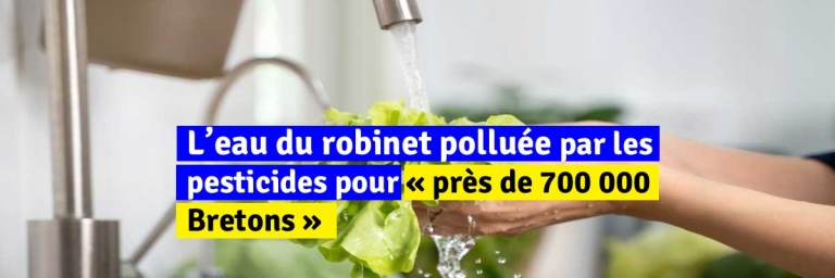 L’eau du robinet polluée par les pesticides pour « près de 700 000 Bretons », selon deux associations