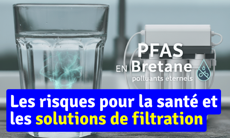 PFAS en Bretagne : les risques pour la santé et les solutions de filtration