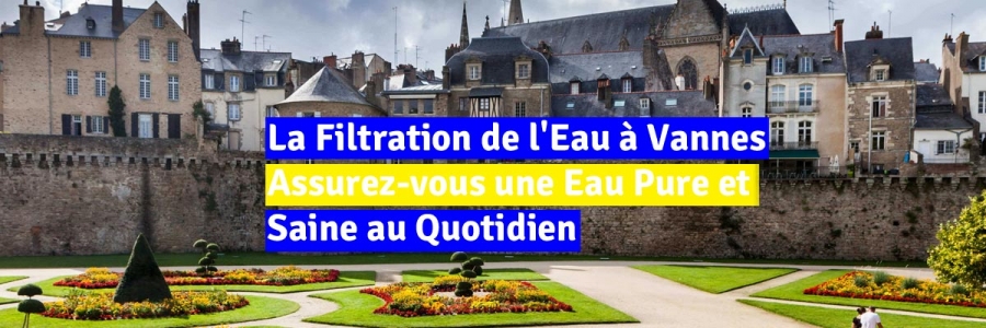 La Filtration de l'Eau à Vannes, Bretagne : Assurez-vous une Eau Pure et Saine au Quotidien