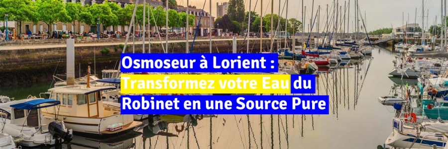 Osmoseur à Lorient : Transformez votre Eau du Robinet en une Source Pure et Revitalisante !